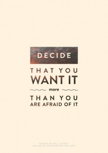 Decide that you want it more than you are afraid of it.jpg